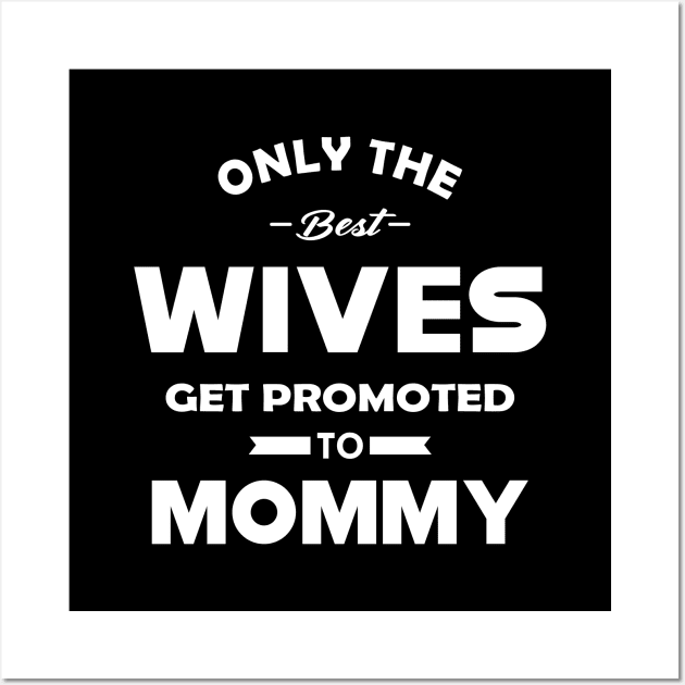 New Mommy - Only the best wives get promoted to mommy Wall Art by KC Happy Shop